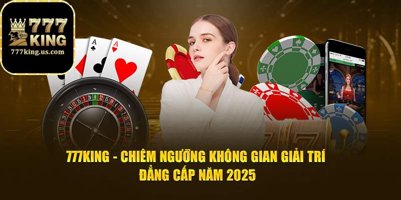 777King không gian giải trí đẳng cấp